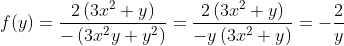 f(y) = \frac{2\left ( 3x^{2} + y\right )}{-\left ( 3x^{2}y + y^{2} \right )} = \frac{2\left ( 3x^{2} + y \right )}{-y\left ( 3x^{2} + y \right )} = -\frac{2}{y}